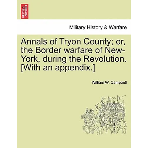 Annals of Tryon County; Or, the Border Warfare of New-York, During the Revolution. [With an Appendix.]