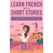 Learn French With Short Stories - Parallel French & English Vocabulary for Beginners. The Adventures of Clara in Lyon: Culture & Beauty in France's Hi