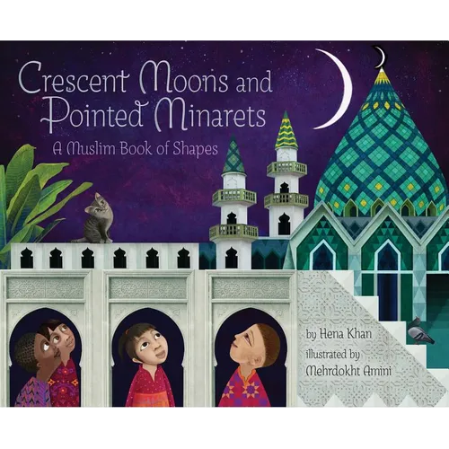 Crescent Moons and Pointed Minarets: A Muslim Book of Shapes (Islamic Book of Shapes for Kids, Toddler Book about Religion, Concept Book for Toddlers)