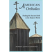 American Orthodox: Finding the Ancient Faith in the Modern World