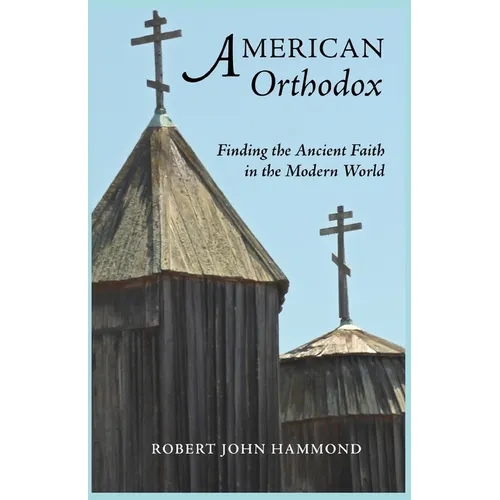 American Orthodox: Finding the Ancient Faith in the Modern World - Paperback