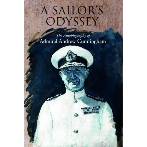 A Sailor's Odyssey: The Autobiography of Admiral Andrew Cunningham