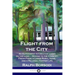 Flight from the City: An Experiment in Creative Living on the Land - Moving to the Country; Fresh Food, a Large Rural Home, and a Relaxed, Happier Lif