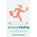 WorkTopia: a down-to-earth look at work, navigating today's job market, and rising to the top