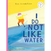 I Do Not Like Water