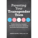 Parenting Your Transgender Teen: Positive Parenting Strategies for Raising Transgender, Nonbinary, and Gender Nonconforming Teens