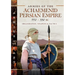 Armies of the Achaemenid Persian Empire, 550-330 BC: Organization, Weapons and Tactics