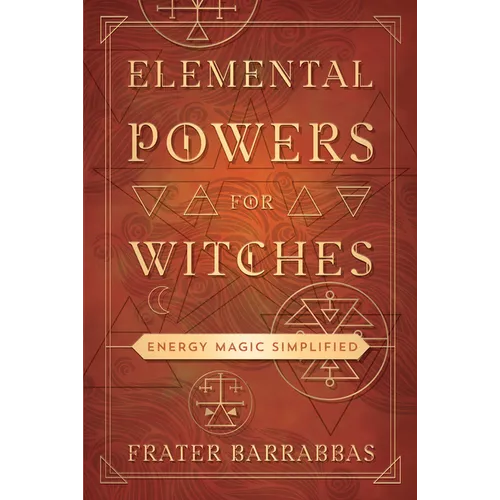 Elemental Powers for Witches: Energy Magic Simplified