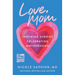 Love, Mom: Inspiring Stories Celebrating Motherhood