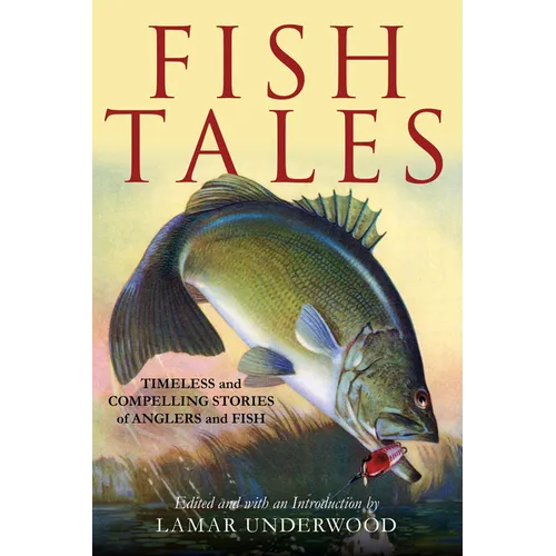 Fish Tales: Timeless and Compelling Stories of Anglers and Fish