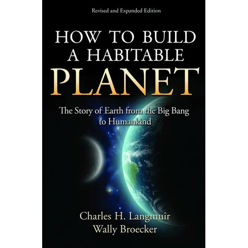 How to Build a Habitable Planet: The Story of Earth from the Big Bang to Humankind - Revised and Expanded Edition - Hardcover