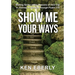 Show Me Your Ways: Making Sense of the Seasons of Your Life - A Journey to Maturity through Psalm 119