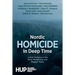 Nordic Homicide in Deep Time: Lethal Violence in the Early Modern Era and Present Times