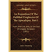 An Exposition Of The Fulfilled Prophecies Of The Apocalypse, Part 1: From The First Seal, To The End Of Chapter Nineteen (1851)