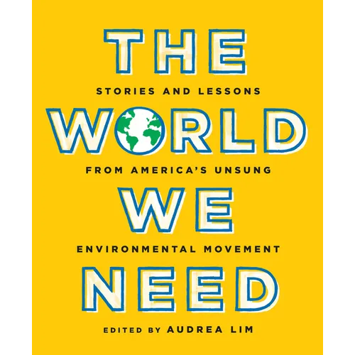 The World We Need: Stories and Lessons from America's Unsung Environmental Movement
