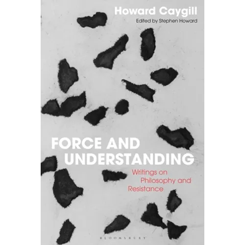 Force and Understanding: Writings on Philosophy and Resistance