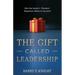The Gift Called Leadership: How the Leader's 'Presence' Empowers Others to Succeed