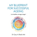 My Blueprint For Successful Ageing: Live Healthier, Stronger, Longer!