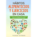 Hábitos ALIMENTICIOS y EJERCICIOS en casa: La solución para BAJAR DE PESO y ADELGAZAR desde la comodidad de tu HOGAR.