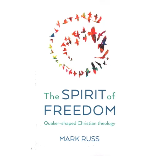 The Spirit of Freedom: Quaker-Shaped Christian Theology