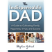 Indispensable Dad: A Guide to Cultivating Family Happiness, Virtue, and Success, The