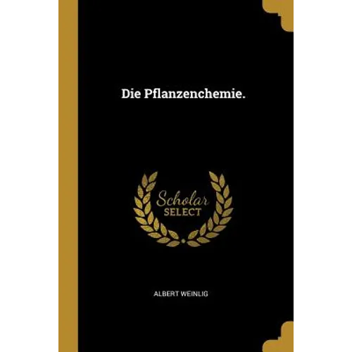Die Pflanzenchemie.