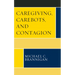 Caregiving, Carebots, and Contagion