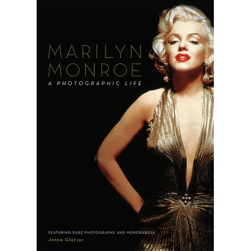 Marilyn Monroe: A Photographic Life - Featuring Rare Photographs and Memorabilia