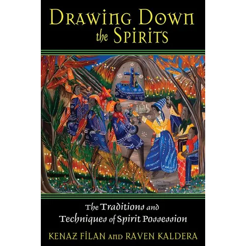 Drawing Down the Spirits: The Traditions and Techniques of Spirit Possession
