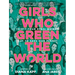 Girls Who Green the World: Thirty-Four Rebel Women Out to Save Our Planet