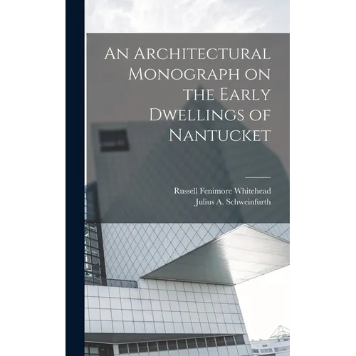 An Architectural Monograph on the Early Dwellings of Nantucket
