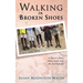 Walking in Broken Shoes: A Nurse's Story of Haiti and the Earthquake