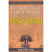 Rearrange Your Home Using the Principles of Feng Shui: A Guide to Understanding the Chinese Art of Harmony