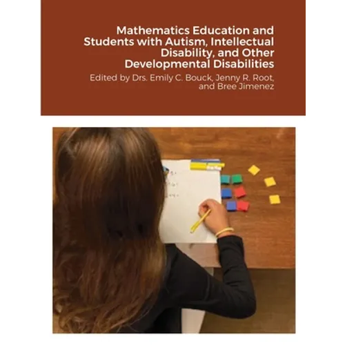 Mathematics Education and Students with Autism, Intellectual Disability, and Other Developmental Disabilities: Edited by Drs. Emily C. Bouck, Jenny R.