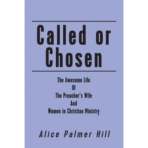 Called or Chosen: The Awesome Life of the Preacher's wife and women fulfilling God's