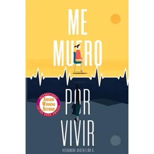Me muero por vivir: Una novela sobre el amor, los viajes y la enfermedad