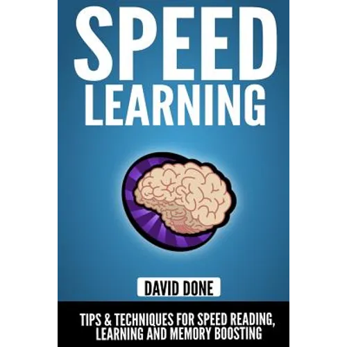 Speed Learning: Tips & Techniques for Speed Reading, Learning and Memory Boosting