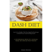 Dash Diet: Learn To Live Healthier With These Simple Meal Prep Recipes For Blood Pressure Control And Hypertension (A Groundbreaking Method For Increa