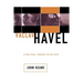 Vaclav Havel: A Political Tragedy in Six Acts