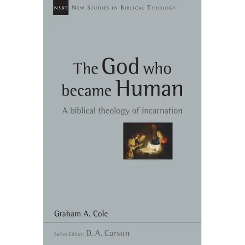 The God Who Became Human: A Biblical Theology of Incarnation
