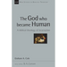 The God Who Became Human: A Biblical Theology of Incarnation
