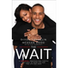 The Wait: A Powerful Practice for Finding the Love of Your Life and the Life You Love