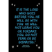 It is the LORD who goes before you. He will be with you; he will not leave you or forsake you. Do not fear or be dismayed."Deuteronomy 31: 8