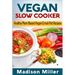 Vegan Slow Cooker: Healthy Plant-Based Vegan Crock Pot Recipes