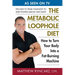 The Metabolic Loophole Diet: How to Turn Your Body Into a Fat-Burning Machine
