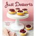 Just Desserts: Fun and Delicious Recipes for the Sweetest Meal of the Day