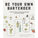Be Your Own Bartender: A Surefire Guide to Finding (and Making) Your Perfect Cocktail