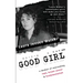 Good Girl: a memoir of overcoming rape, breast cancer & fundamentalism