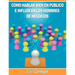 Como hablar bien en publico e influir en los hombres de negocios por Dale Carnegie autor de Como Ganar Amigos