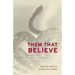 Them That Believe: The Power and Meaning of the Christian Serpent-Handling Tradition